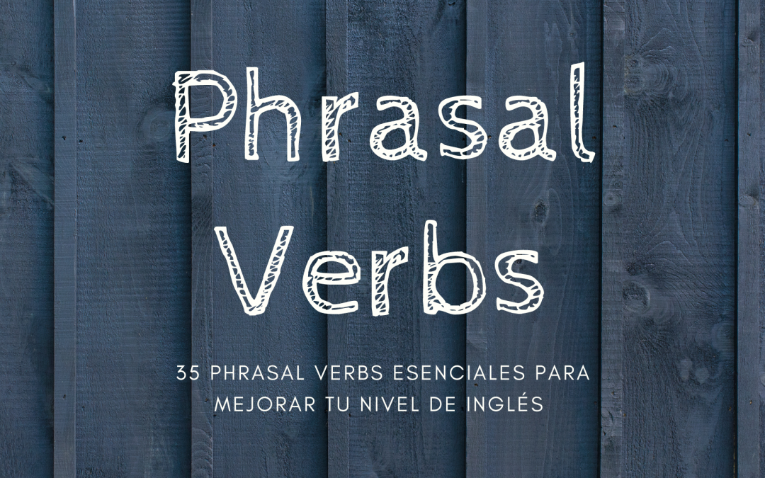 35 phrasal verbs esenciales para mejorar tu nivel de inglés