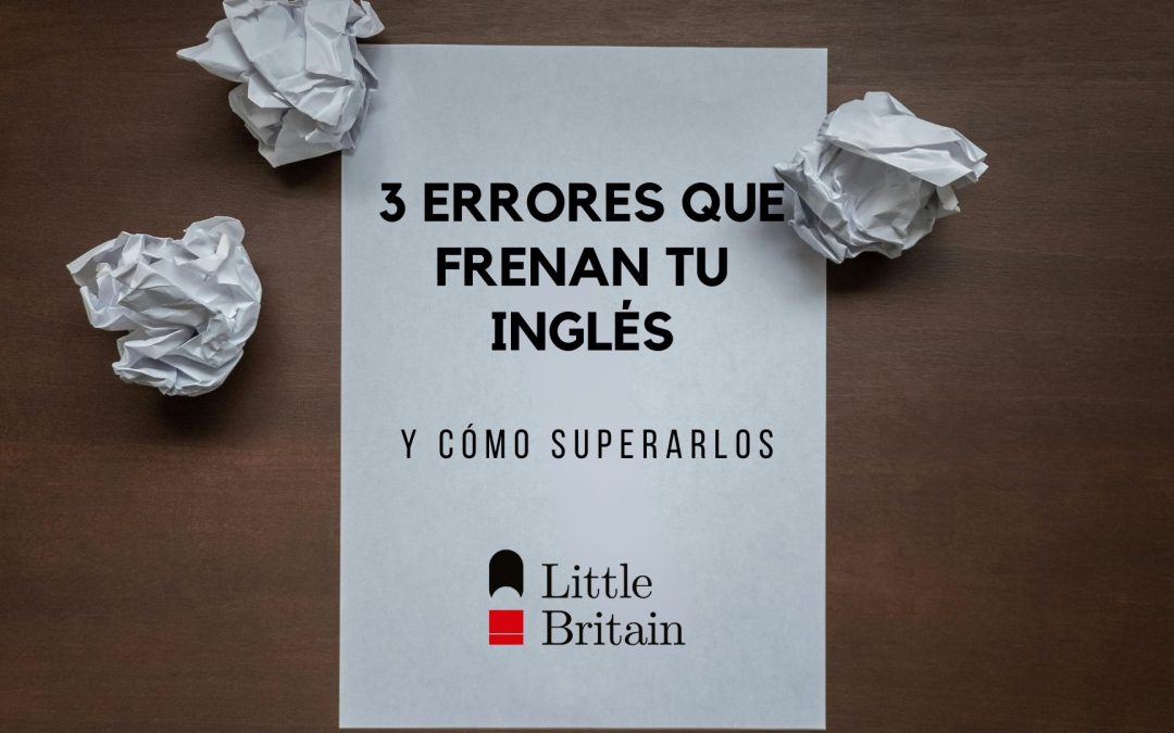 Blog Little Britain: 3 errores que frenan tu inglés y como superarlos este trimestre